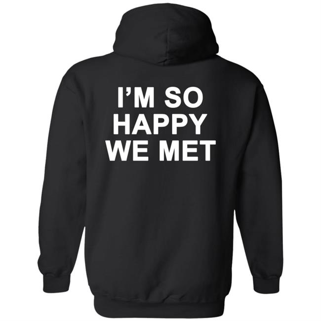 I'm So Happy We Met Hoodie We're Not Really Strangers Merch I'm So Happy We Met Shirt Hoodie Sweatshirt