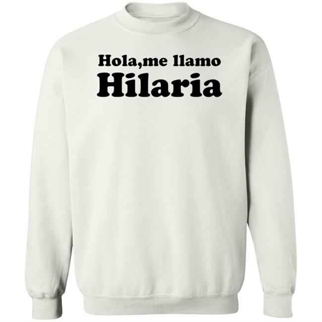 Hola Me Llamo Hilaria Shirt Hoodie Sweatshirt Cvtsoftserve Store Hola Me Llamo Hilaria Shirt Hoodie Sweatshirt Cvtsoftserve Store