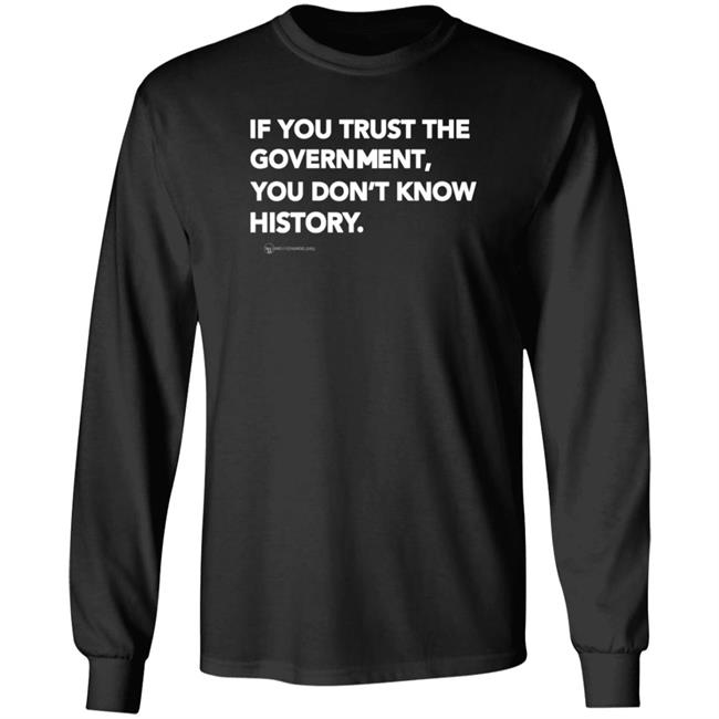 We Are Change Store If You Trust The Government You Don't Know History Shirt Luke Rudkowski