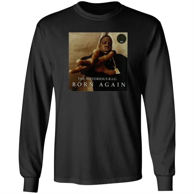 The Notorious Big Born Again Shirt Hoodie Sweatshirt