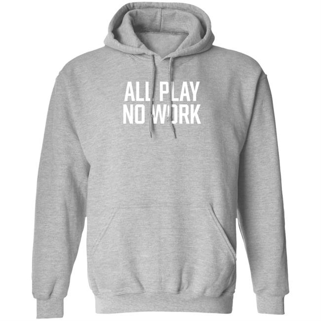 All Play No Work Hoodie Bollywoo Merch