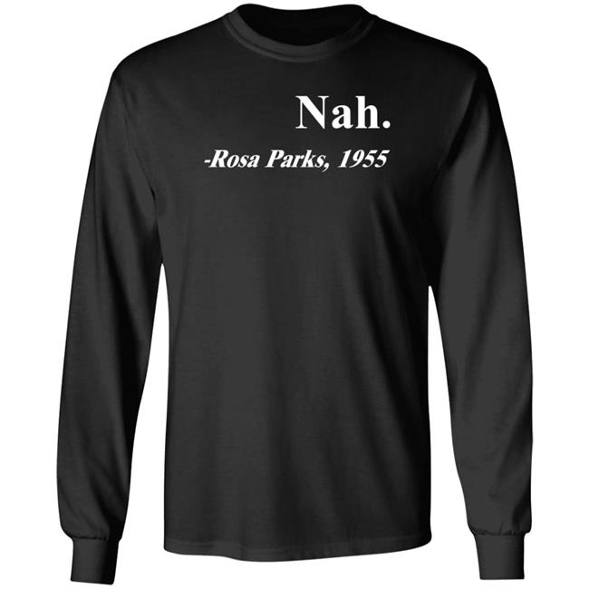Nah Rosa Parks 1955 Shirt Hoodie Sweatshirt