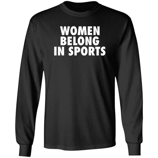 Women Belong In Sports Shirt Hoodie Sweatshirt Jomboymedia Merch