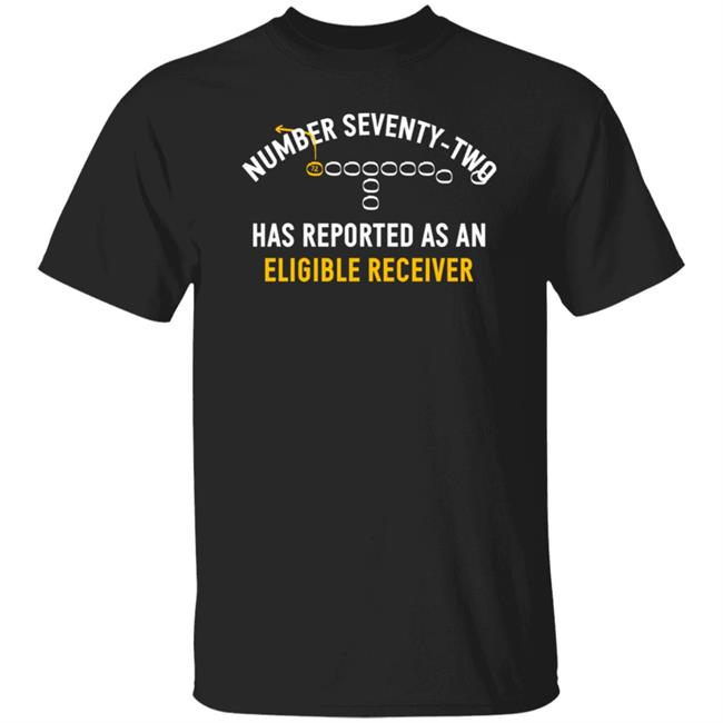Number Seventy Two Has Reported As An Eligible Receiver Shirt MelJ740