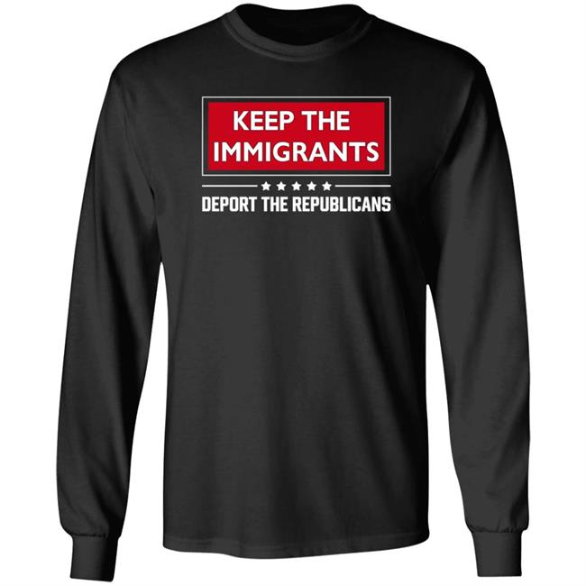 Keep The Immigrants Deport The Republicans Shirt Hoodie Sweatshirt