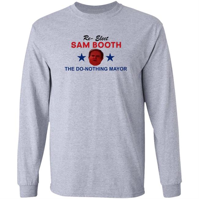 Jennifer Pearson Re-Elect Sam Booth The Do-Nothing Mayor Shirt Hoodie Sweatshirt