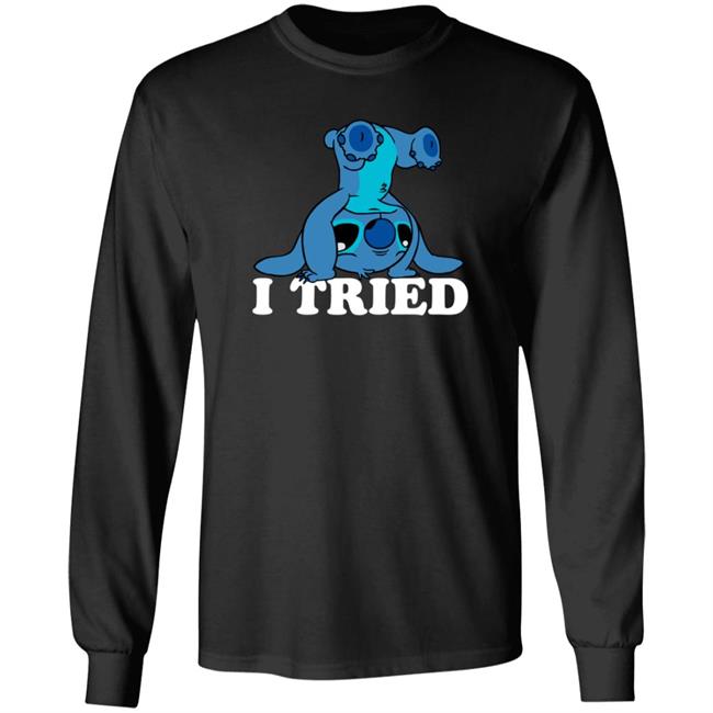 I Tried Shirt Hoodie Sweatshirt