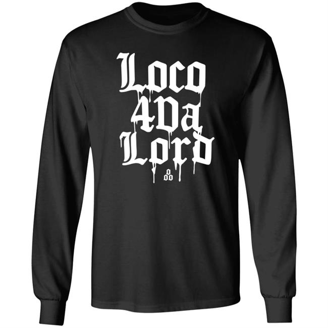Loco 4'Da Lord Shirt Hoodie Sweatshirt Outsidersbrand Store