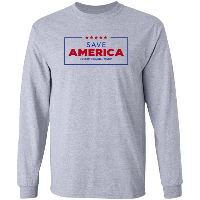Save America Lock Up Donald J Trump Shirt Hoodie Sweatshirt
