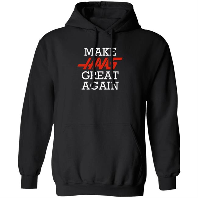 Make Haas Great Again Shirt Hoodie Sweatshirt Make Haas Great Again Shirt Hoodie Sweatshirt