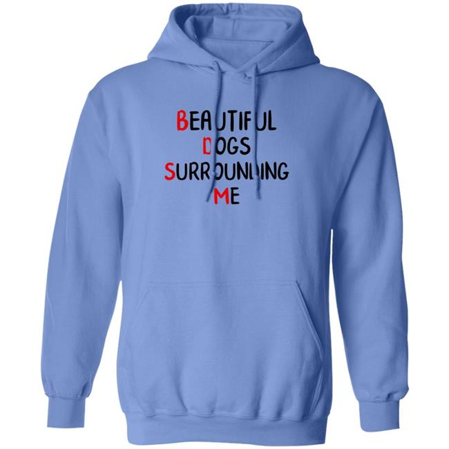 Beautiful Dogs Surrounding Me Shirt Beautiful Dogs Surrounding Me Shirt