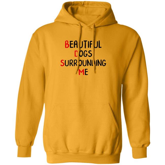 Beautiful Dogs Surrounding Me Shirt Beautiful Dogs Surrounding Me Shirt