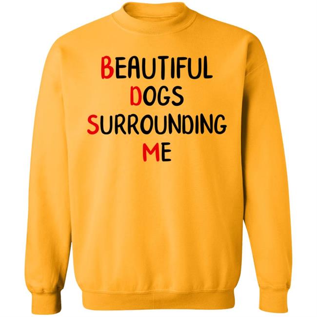 Beautiful Dogs Surrounding Me Shirt Beautiful Dogs Surrounding Me Shirt