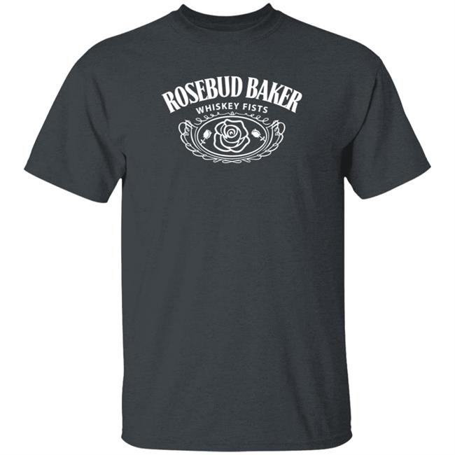 Rosebud Baker Whiskey Fists Shirt Hoodie Sweatshirt Rosebud Baker Whiskey Fists Shirt Hoodie Sweatshirt