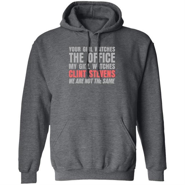 Your Girl Watches The Office My Girl Watches Clint Stevens Shirt Hoodie Sweatshirt Your Girl Watches The Office My Girl Watches Clint Stevens Shirt Hoodie Sweatshirt