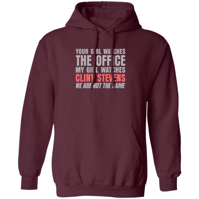 Your Girl Watches The Office My Girl Watches Clint Stevens Shirt Hoodie Sweatshirt Your Girl Watches The Office My Girl Watches Clint Stevens Shirt Hoodie Sweatshirt