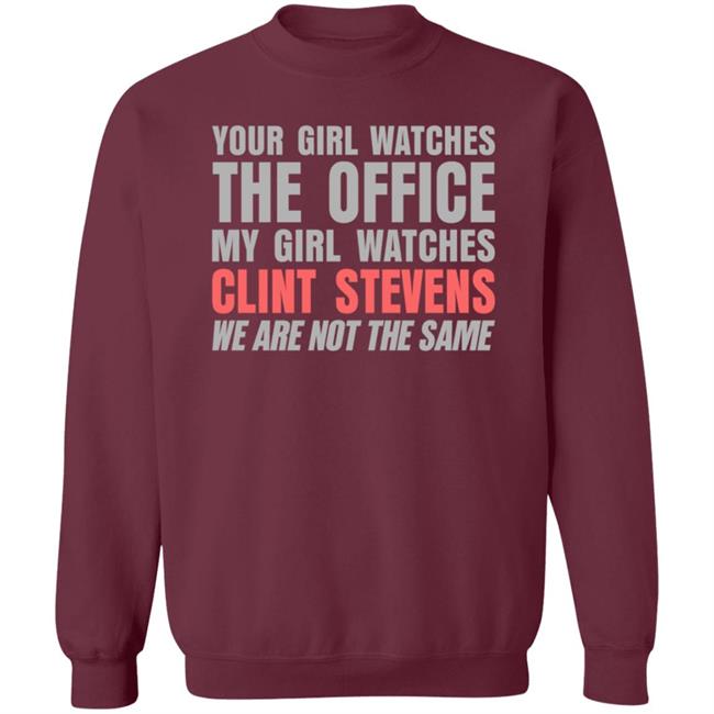 Your Girl Watches The Office My Girl Watches Clint Stevens Shirt Hoodie Sweatshirt Your Girl Watches The Office My Girl Watches Clint Stevens Shirt Hoodie Sweatshirt