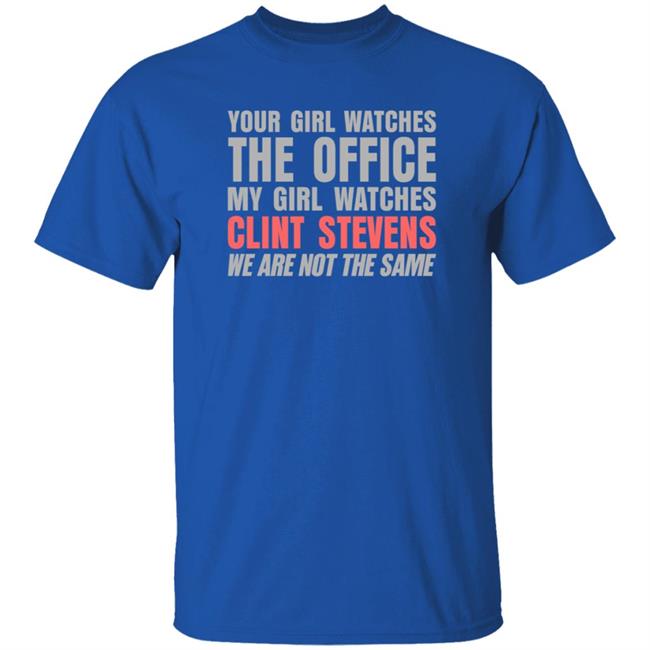 Your Girl Watches The Office My Girl Watches Clint Stevens Shirt Hoodie Sweatshirt Your Girl Watches The Office My Girl Watches Clint Stevens Shirt Hoodie Sweatshirt