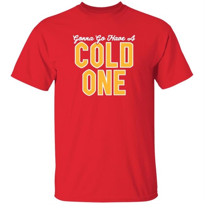 Gonna Go Have A Cold One Shirt Hoodie Sweatshirt Pittsburgh Clothing Gonna Go Have A Cold One Shirt Hoodie Sweatshirt Pittsburgh Clothing