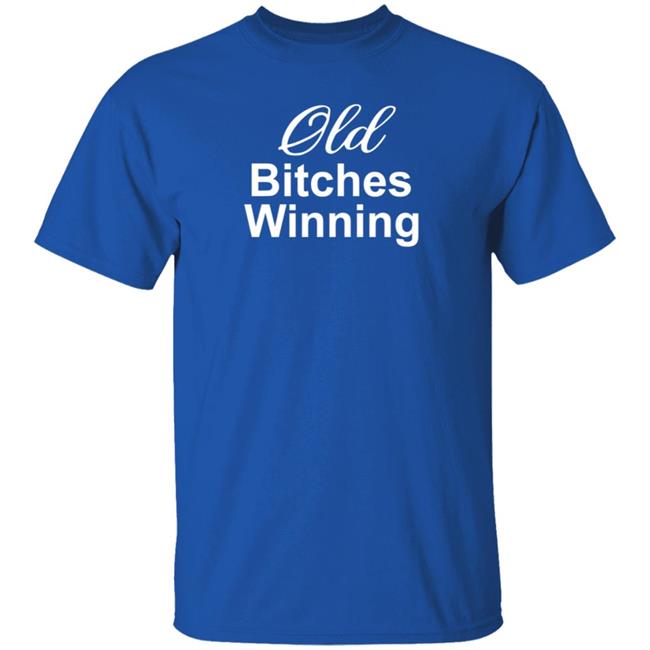 Old Bitches Winning Shirt Hoodie Sweatshirt Old Bitches Winning Shirt Hoodie Sweatshirt