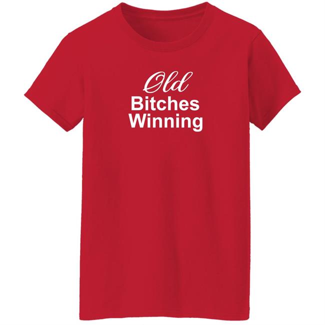Old Bitches Winning Shirt Hoodie Sweatshirt Old Bitches Winning Shirt Hoodie Sweatshirt