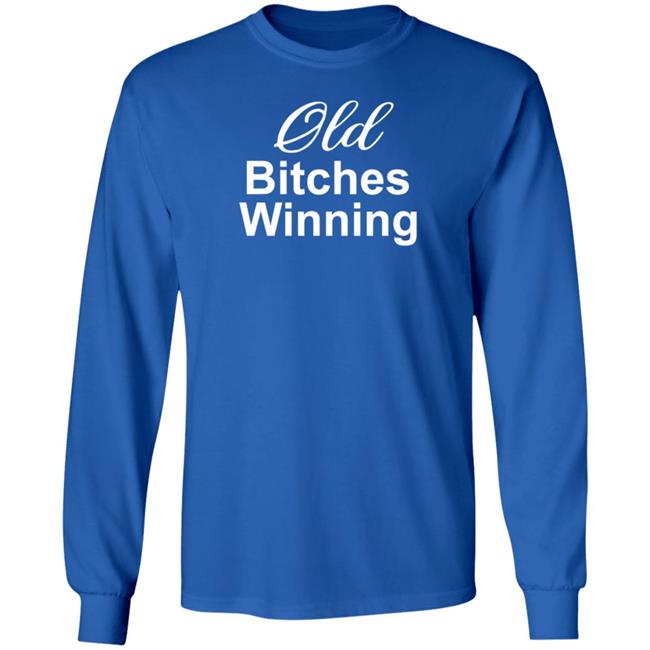 Old Bitches Winning Shirt Hoodie Sweatshirt Old Bitches Winning Shirt Hoodie Sweatshirt
