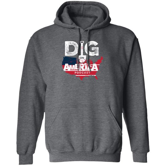 Allenlellison Dig On American Podcast Shirt Hoodie Sweatshirt Allenlellison Dig On American Podcast Shirt Hoodie Sweatshirt