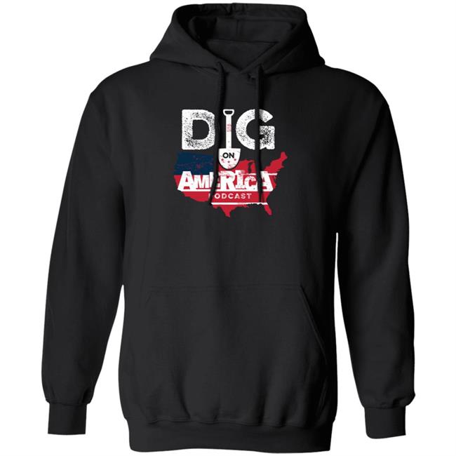 Allenlellison Dig On American Podcast Shirt Hoodie Sweatshirt Allenlellison Dig On American Podcast Shirt Hoodie Sweatshirt