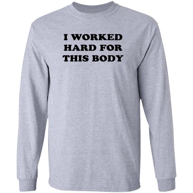 Super 70s Sports Store I Worked Hard For This Body Shirt Hoodie Sweatshirt