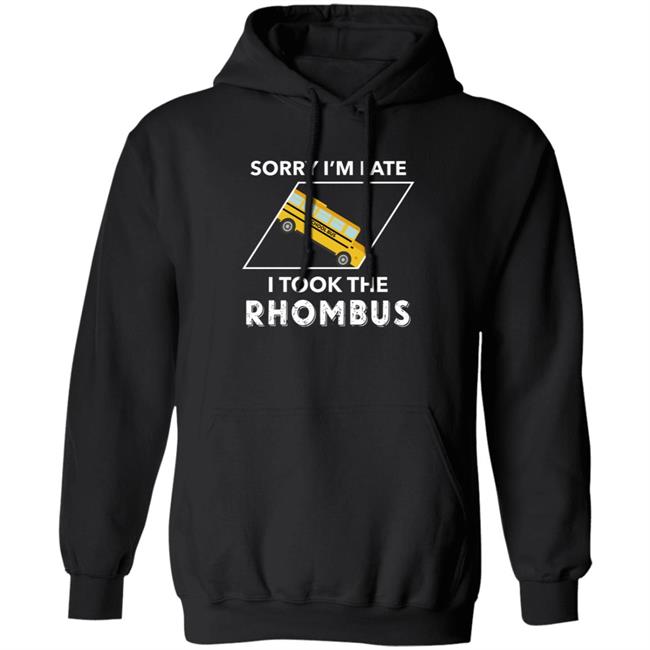 Sorry I'm Late I Took The Rhombus Shirt Sorry I'm Late I Took The Rhombus Shirt