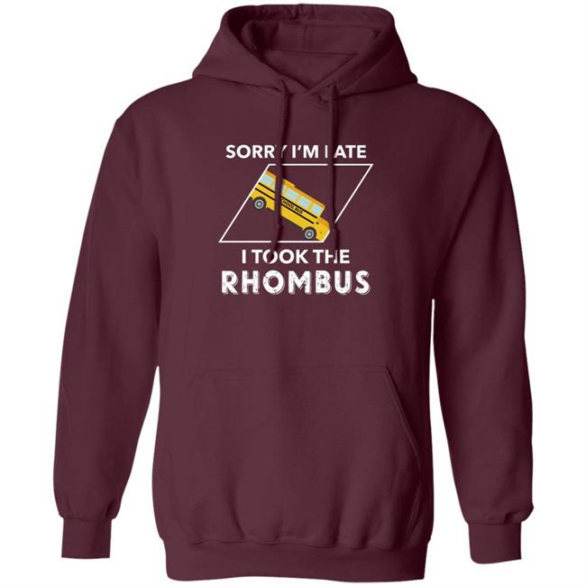 Sorry I'm Late I Took The Rhombus Shirt Sorry I'm Late I Took The Rhombus Shirt