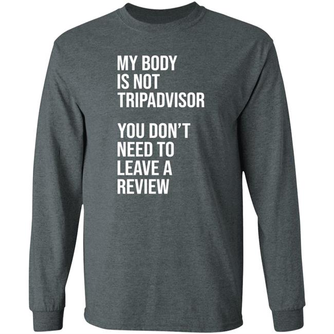 My Body Is Not Tripadvisor You Don't Need To Leave A Review Hoodie Shirt Sweatshirt Kate Bottley My Body Is Not Tripadvisor You Don't Need To Leave A Review Hoodie Shirt Sweatshirt Kate Bottley