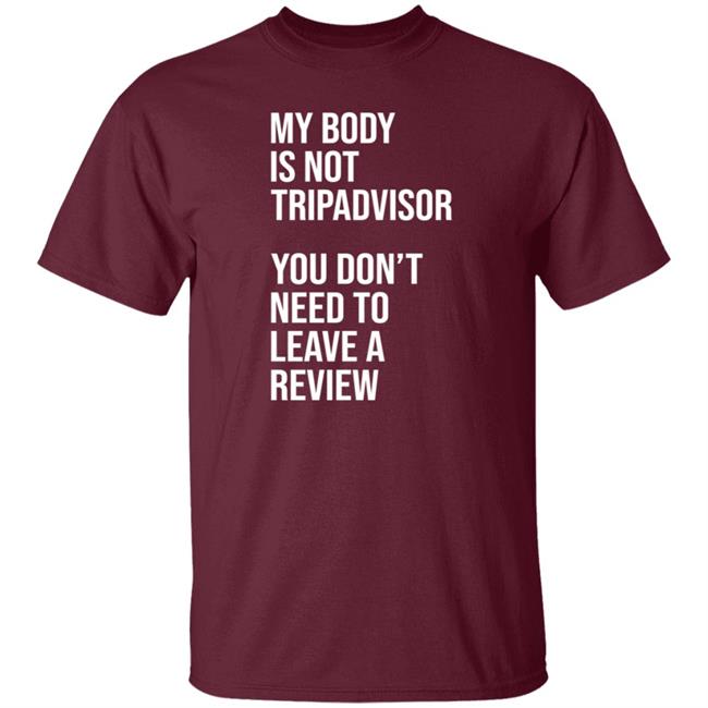 My Body Is Not Tripadvisor You Don't Need To Leave A Review Hoodie Shirt Sweatshirt Kate Bottley My Body Is Not Tripadvisor You Don't Need To Leave A Review Hoodie Shirt Sweatshirt Kate Bottley