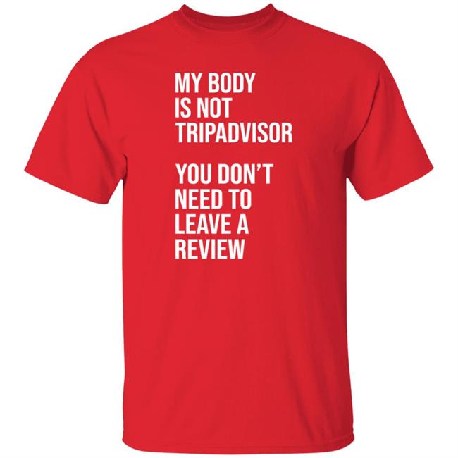 My Body Is Not Tripadvisor You Don't Need To Leave A Review Hoodie Shirt Sweatshirt Kate Bottley My Body Is Not Tripadvisor You Don't Need To Leave A Review Hoodie Shirt Sweatshirt Kate Bottley