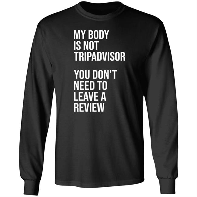 My Body Is Not Tripadvisor You Don't Need To Leave A Review Hoodie Shirt Sweatshirt Kate Bottley My Body Is Not Tripadvisor You Don't Need To Leave A Review Hoodie Shirt Sweatshirt Kate Bottley