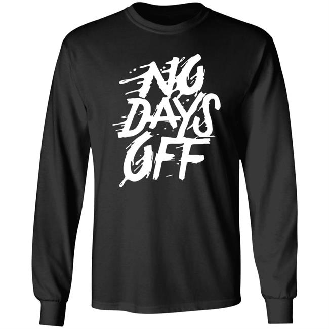 No Days Off Shirt Hoodie Sweatshirt Bl101 Store