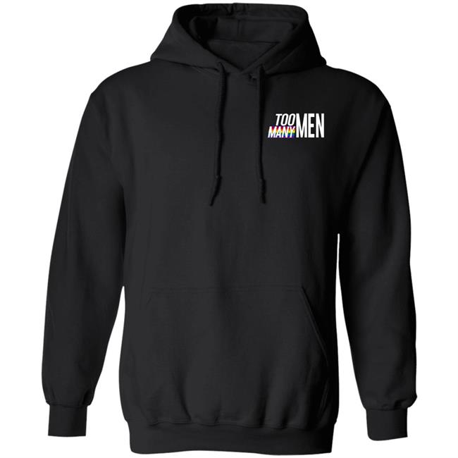 Too Many Men Hoodie Hayyy Shayyy