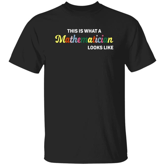This Is What A Mathematician Looks Like Shirt