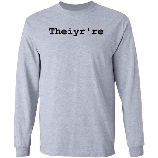 Theiyr're Sweatshirt Hoodie Shirt