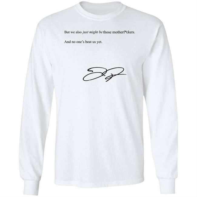 We Also Just Might Be Those Motherfvckers And No Ones Beat Shirt Blooperbraves We Also Just Might Be Those Motherfvckers And No Ones Beat Shirt Blooperbraves