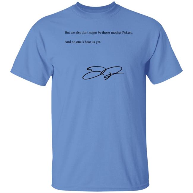 We Also Just Might Be Those Motherfvckers And No Ones Beat Shirt Blooperbraves We Also Just Might Be Those Motherfvckers And No Ones Beat Shirt Blooperbraves