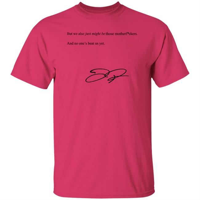 We Also Just Might Be Those Motherfvckers And No Ones Beat Shirt Blooperbraves We Also Just Might Be Those Motherfvckers And No Ones Beat Shirt Blooperbraves