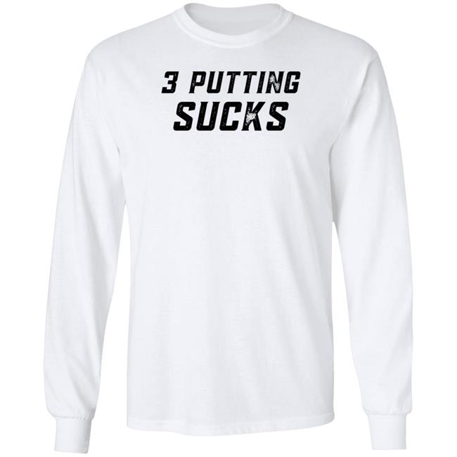 Legendgolf Shop 3 Putting Sucks Shirt Hoodie Sweatshirt Legendgolf Shop 3 Putting Sucks Shirt Hoodie Sweatshirt