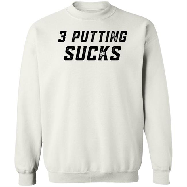 Legendgolf Shop 3 Putting Sucks Shirt Hoodie Sweatshirt Legendgolf Shop 3 Putting Sucks Shirt Hoodie Sweatshirt