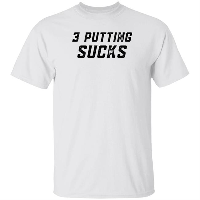 Legendgolf Shop 3 Putting Sucks Shirt Hoodie Sweatshirt Legendgolf Shop 3 Putting Sucks Shirt Hoodie Sweatshirt