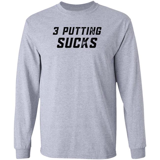 Legendgolf Shop 3 Putting Sucks Shirt Hoodie Sweatshirt Legendgolf Shop 3 Putting Sucks Shirt Hoodie Sweatshirt