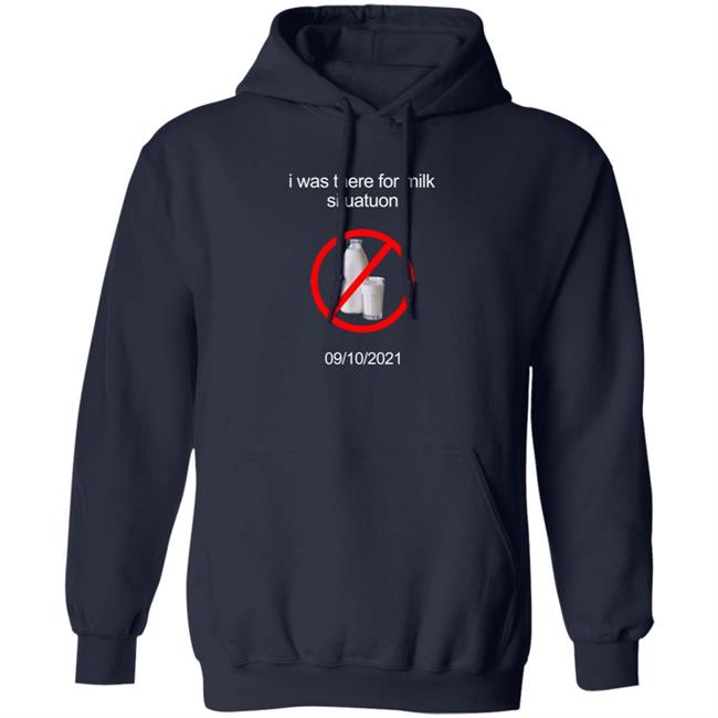 I Was There For Milk Situatuon Shirt Hoodie Sweatshirt Mushroomoos I Was There For Milk Situatuon Shirt Hoodie Sweatshirt Mushroomoos