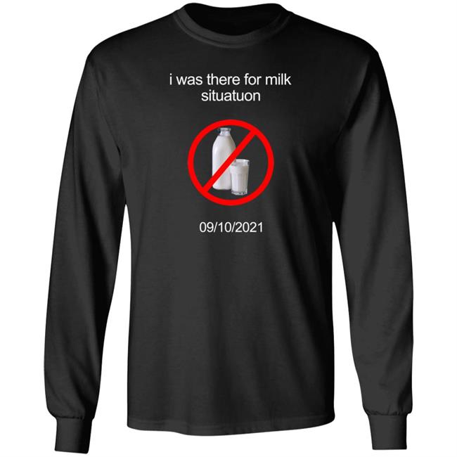 I Was There For Milk Situatuon Shirt Hoodie Sweatshirt Mushroomoos I Was There For Milk Situatuon Shirt Hoodie Sweatshirt Mushroomoos