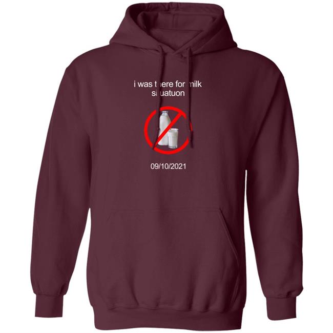 I Was There For Milk Situatuon Shirt Hoodie Sweatshirt Mushroomoos I Was There For Milk Situatuon Shirt Hoodie Sweatshirt Mushroomoos