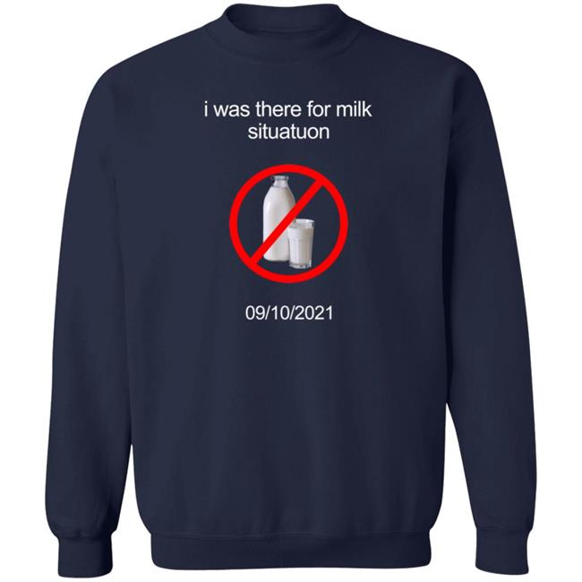 I Was There For Milk Situatuon Shirt Hoodie Sweatshirt Mushroomoos I Was There For Milk Situatuon Shirt Hoodie Sweatshirt Mushroomoos